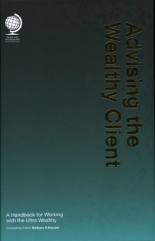 Hardcover Advising the Wealthy Client: A Handbook for Working with the Ultra Wealthy Book