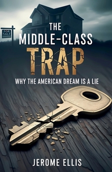 The Middle-Class Trap: Why the American Dream Is a Lie
