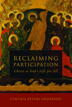 Reclaiming Participation: Christ as God's Life for All