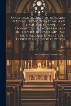 Paperback Sanctissimi Domini Nostri Domini Pii Divina Providentia Papae Sexti Damnatio Quamplurium Propositionum Excerptarum Ex Libro Italico Idiomate Impresso [Latin] Book