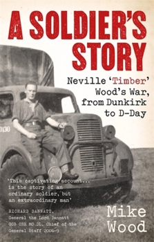 Paperback A Soldier's Story: Neville 'Timber' Wood's War, from Dunkirk to D-Day Book
