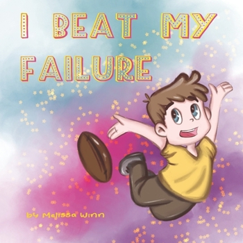 I Beat My Failure: Don’t Be Afraid to Fail or How to Build Self Confidence & Self-Esteem. Picture Books for Children Ages 4-6. (Oliver's Tips for Kids)