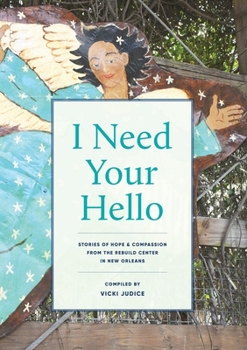 Paperback I Need Your Hello: Stories of Hope and Compassion from the Rebuild Center in New Orleans Book