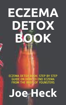 Paperback Eczema Detox Book: Eczema Detox Book: Step by Step Guide on How to End Eczema from the Body of Younsters Book