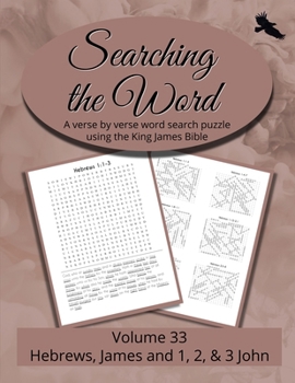 Searching the Word, Volume 33: Hebrews, James, and 1, 2 & 3 John