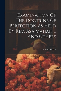 Paperback Examination Of The Doctrine Of Perfection As Held By Rev. Asa Mahan ... And Others Book