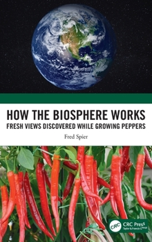 Hardcover How the Biosphere Works: Fresh Views Discovered While Growing Peppers Book