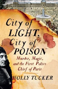 Hardcover City of Light, City of Poison: Murder, Magic, and the First Police Chief of Paris Book