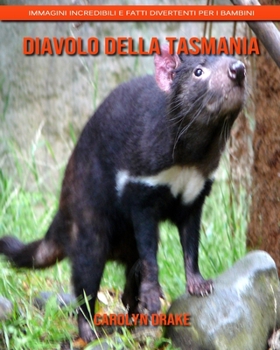 Diavolo della Tasmania: Immagini incredibili e fatti divertenti per i bambini