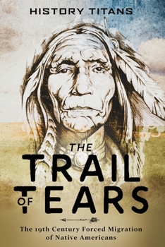 Paperback The Trail of Tears: The 19th Century Forced Migration of Native Americans Book