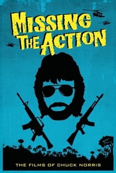 Paperback Missing the Action: The Films of Chuck Norris Book