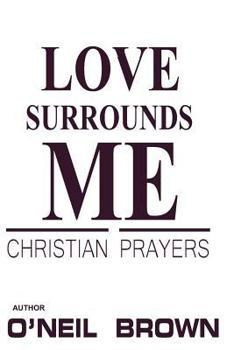 Paperback Love Surrounds Me: Christian Prayers Book