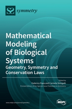 Hardcover Mathematical Modeling of Biological Systems: Geometry, Symmetry and Conservation Laws Book