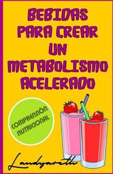 Paperback Bebidas para crear un metabolismo acelerado: Comprensiòn nutricional [Spanish] Book