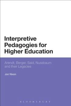 Paperback Interpretive Pedagogies for Higher Education: Arendt, Berger, Said, Nussbaum and Their Legacies Book