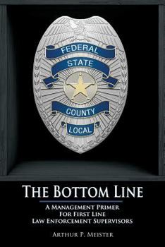 Paperback The Bottom Line - A management primer for first line law enforcement supervisors Book