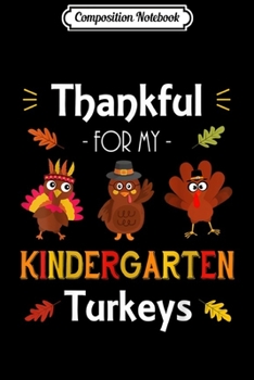 Composition Notebook: Thankful For My Kindergarten Turkeys Thanksgiving Teacher  Journal/Notebook Blank Lined Ruled 6x9 100 Pages