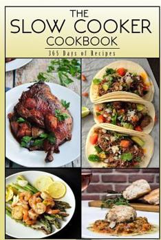 Paperback The Slow Cooker Cookbook: 365 Days Of Recipes Book