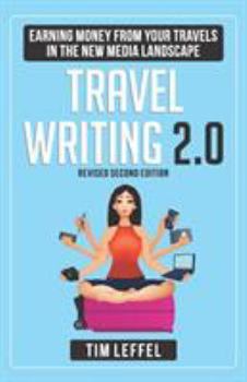 Paperback Travel Writing 2.0: Earning Money from your Travels in the New Media Landscape - SECOND EDITION Book