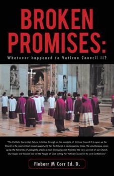 Hardcover Broken Promises: Whatever Happened to Vatican Council II? Book