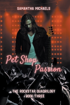 Pet Shop Passion - Book #3 of the Rock Star Quadrilogy