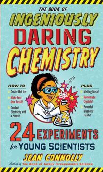 Hardcover The Book of Ingeniously Daring Chemistry: 24 Experiments for Young Scientists Book
