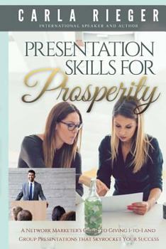 Paperback Presentation Skills For Prosperity: A Network Marketer's Guide to Giving 1-to-1 and Group Presentations that Sky Rocket Your Success Book