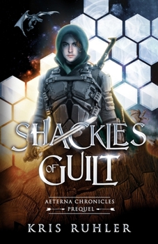 Paperback Shackles of Guilt: A YA science fantasy prequel novel to the Aeterna Chronicles Book
