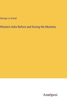 Hardcover Western India Before and During the Mutinies Book