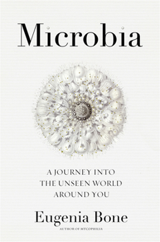 Hardcover Microbia: A Journey Into the Unseen World Around You Book