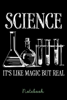 Notebook: Science Is Like Magic But Real | Notebook 6x9 | 120 Pages | Gift Idea Science Fan