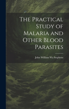 Hardcover The Practical Study of Malaria and Other Blood Parasites Book