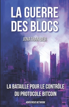 Paperback La guerre des blocs: La bataille pour le contrôle du protocole Bitcoin [French] Book