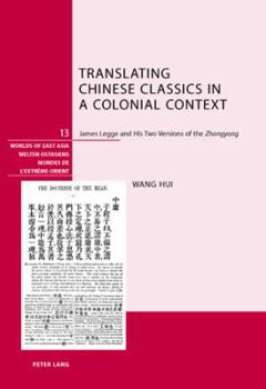 Paperback Translating Chinese Classics in a Colonial Context: James Legge and His Two Versions of the Zhongyong Book