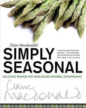 Paperback Claire MacDonald's Simply Seasonal: Delicious Recipes for Year-Round Informal Entertaining Book