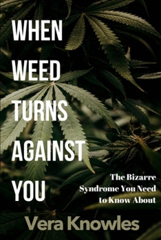 Paperback When Weed Turns Against You: The Bizarre Syndrome You Need to Know About Book