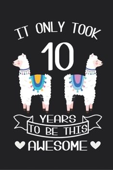 It Only Took 10 Years to Be This Awesome : LLama Sketchbook Gift for 10 Year Old Girls