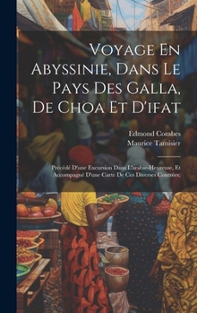 Hardcover Voyage En Abyssinie, Dans Le Pays Des Galla, De Choa Et D'ifat: Précédé D'une Excursion Dans L'arabie-Heureuse, Et Accompagné D'une Carte De Ces Diver [French] Book