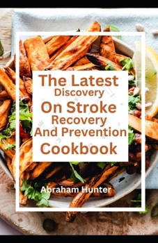 Paperback The Latest Discovery On Stroke Recovery And Prevention Cookbook: From Heart To Plate Book