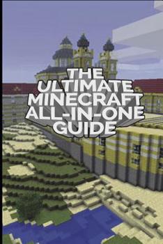 Paperback The Ultimate Minecraft All In One Guide: Minecraft Ultimate Unofficial Guides Book