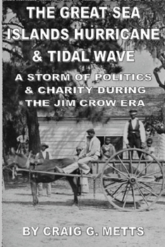Paperback The Great Sea Islands Hurricane & Tidal Wave: A Storm of Politics & Charity During the Jim Crow Era Book