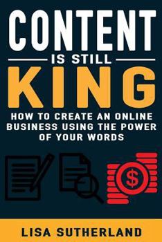 Paperback Content Is Still King: How To Create An Online Business Using The Power Of Your Words Book