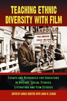 Teaching Ethnic Diversity with Film: Essays and Resources for Educators in History, Social Studies, Literature and Film Studies