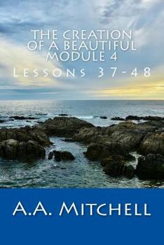 Paperback The Creation of a Beautiful Module 4: Lessons 37-38 Book