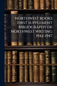 Paperback Northwest Books First Supplement Bibliography of Northwest Writing 1942-1947 Book