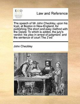 Paperback The speech of Mr John Checkley, upon his tryal, at Boston in New-England, for publishing The short and easy method with the Deists: To which is added, Book