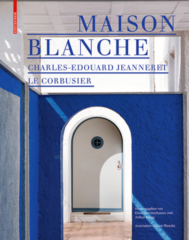 Hardcover Maison Blanche - Charles-Edouard Jeanneret. Le Corbusier: Geschichte Und Restaurierung Der Villa Jeanneret-Perret 1912-2005 [German] Book