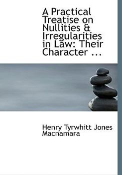 Paperback A Practical Treatise on Nullities a Irregularities in Law: Their Character ... (Large Print Edition) [Large Print] Book