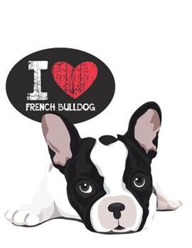 I love french bulldog: Bulldog on white cover and Dot Graph Line Sketch pages, Extra large (8.5 x 11) inches, 110 pages, White paper, Sketch, Draw and Paint