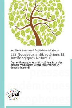 LES Nouveaux antibactériens Et Antifongiques Naturels: Des antifongiques et antibactériens issus des plantes médicinales Crépis cameroonica et Senecio burtonii (Omn.Pres.Franc.)